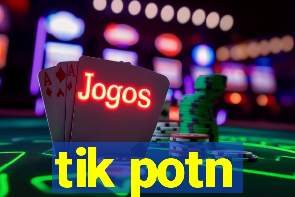 tik potn